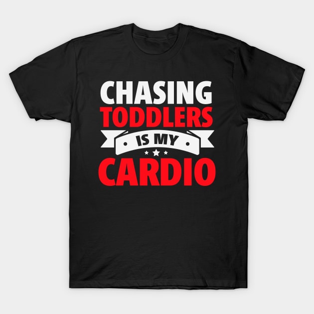 Chasing Toddlers is My Cardio funny T-Shirt by TheDesignDepot